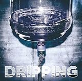 DRIPPING DRIPPING